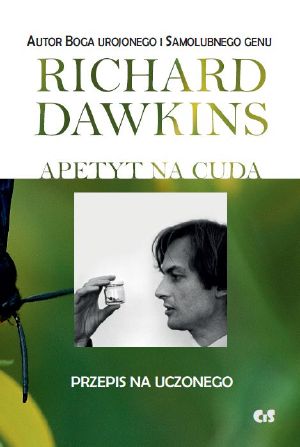 [Richard Dawkins' Memoirs 01] • Apetyt Na Cuda. Przepis Na Uczonego